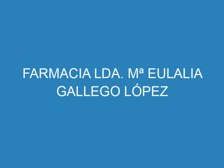 Farmacia Lda. M&ordf; Eulalia Gallego L&oacute;pez