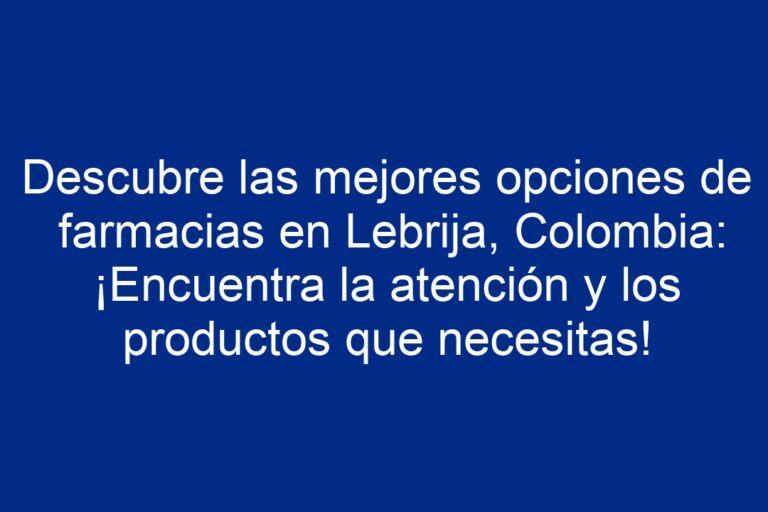 Las mejores farmacias en Lebrija, Sevilla: Encuentra la m&aacute;s cercana a ti